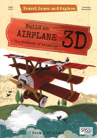 9788868604387 - Build an airplane 3D. The history of aviation. Travel, learn and explore. Ediz. a colori. Con Giocattolo