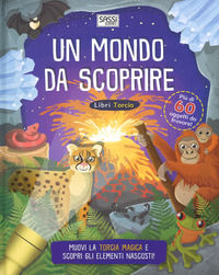 9788868604653 - Un mondo da scoprire. Libri torcia. Ediz. a colori