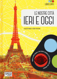 9788868605872 - Le nostre città ieri e oggi. Libri lente. Ediz. a colori. Con gadget