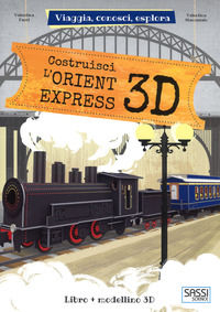 9788868607630 - Costruisci L'Orient Express 3D. Viaggia, conosci, esplora. Ediz. a colori. Con Giocattolo