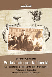 9788868616861 - Pedalando per la libertà. La Resistenza controvento delle partigiane