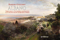 9788868641498 - Albano. Terra magica. L'incredibile magnificenza di un piccolo grande teatro della storia