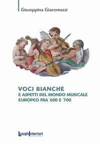 9788868641597 - Voci bianche e aspetti del mondo musicale europeo fra '600 e '700