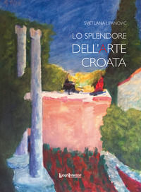 9788868642136 - Lo splendore dell'arte croata. Ediz. illustrata