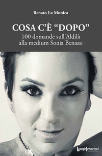 9788868645397 - Cosa c'è «dopo». 100 domande sull'aldilà alla medium Sonia Benassi