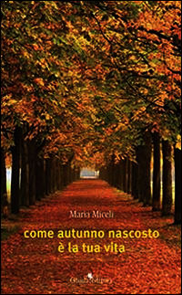 9788868660604 - Come autunno nascosto è la tua vita