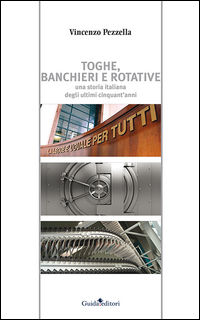 9788868661878 - Toghe, banchieri e rotative. Una storia italiana degli ultimi cinquant'anni