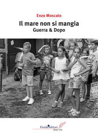 9788868665395 - Il mare non si mangia. Guerra & dopo
