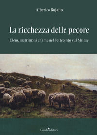 9788868668389 - La ricchezza delle pecore. Clero, matrimoni e fame nel Settecento sul Matese