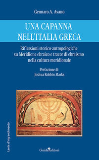 9788868668792 - Una capanna nell'Italia greca. Riflessioni storico-antropologiche su Meridione ebraico e tracce di ebraismo nella cultur
