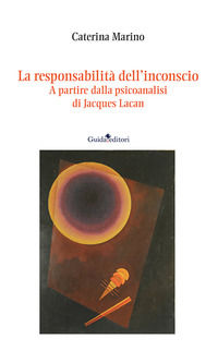 9788868669973 - La responsabilità dell'inconscio. A partire dalla psicoanalisi di Jacques Lacan