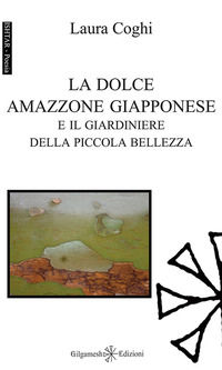9788868672775 - La dolce amazzone giapponese e il giardiniere della piccola bellezza. Ediz. integrale. Con Libro in brossura