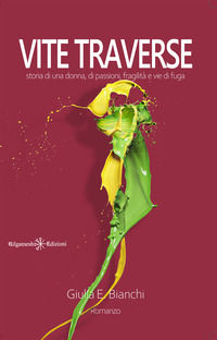 9788868675622 - Vite traverse. Storia di una donna, di passioni, fragilità e vie di fuga. Con Libro in brossura