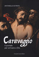 9788868684211 - Caravaggio. Il portale per arrivare a Dio