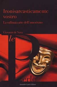 9788868684440 - Ironisarcasticamente vostro. La raffinata arte dell'umorismo