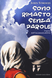 9788868684761 - Sono rimasto senza parole. L'opera dell'incomunicabilità