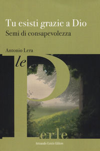 9788868686710 - Tu esisti grazie a Dio. Semi di consapevolezza