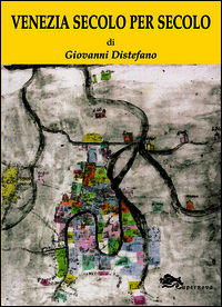 9788868690472 - Venezia secolo per secolo
