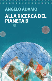 9788868723026 - Alla ricerca del pianeta B