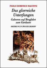 9788868760731 - Das glorreiche Unterfangen. Galeeren auf Bergfahrt zum Gardasee