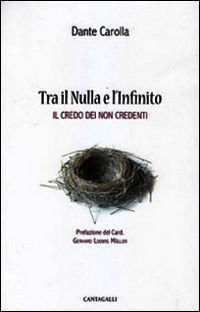 9788868790127 - Tra il nulla e l'infinito. Il credo dei non credenti