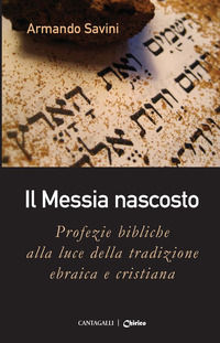 9788868796549 - Il Messia nascosto. Profezie bibliche alla luce della tradizione ebraica e cristiana