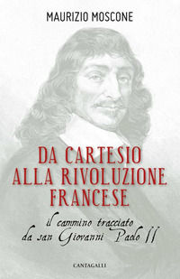 9788868797270 - Da Cartesio alla Rivoluzione francese. Il cammino tracciato da san Giovanni Paolo II