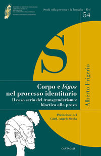9788868799410 - Corpo e lógos nel processo identitario. Il caso serio del transgenderismo: bioetica alla prova