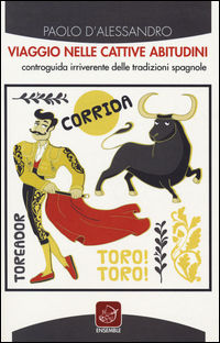 9788868810986 - Viaggio nelle cattive abitudini. Controguida irriverente delle tradizioni spagnole