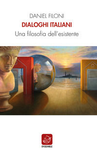 9788868816698 - Dialoghi italiani. Una filosofia dell'esistente