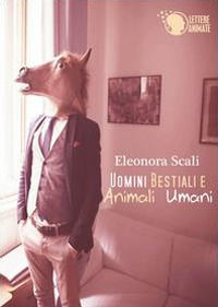 9788868824037 - Uomini bestiali e animali umani