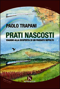 9788868844523 - Prati nascosti. Viaggio alla scoperta di un passato sepolto