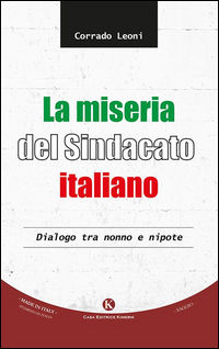 9788868847050 - La miseria del sindacato italiano. Dialogo tra nonno e nipote