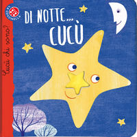 9788868900328 - Di notte... cucù. Cucù chi sono? Ediz. illustrata