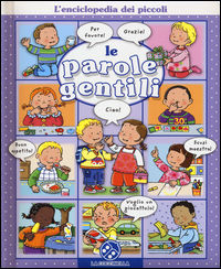 9788868903022 - Le parole gentili. L'enciclopedia dei piccoli. Ediz. illustrata