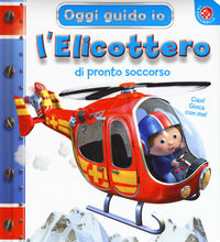 9788868909291 - L'elicottero di pronto soccorso. Oggi guido io. Ediz. a colori