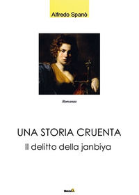 9788868923334 - Una storia cruenta. Il delitto della Janbiya