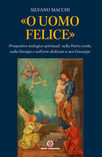 9788868945152 - «O uomo felice». Prospettive teologico-spirituali sulla Patris corde, sulla liturgia e sull'arte dedicate a san Giuseppe