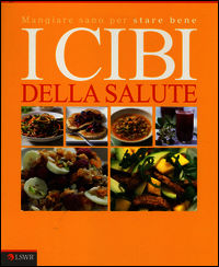 9788868950835 - I cibi della salute. Mangiar sano per stare bene