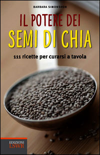 9788868951566 - Il potere dei semi di chia. 111 ricette per curarsi a tavola