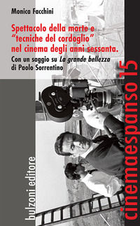 9788868970956 - Spettacolo della morte e «tecniche del cordoglio» nel cinema degli anni Sessanta. Con un saggio su «La grande bellezza»