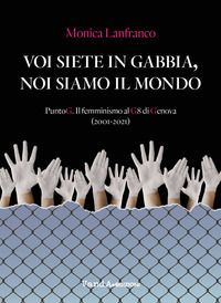 9788868994273 - Voi siete in gabbia, noi siamo il mondo. PuntoG. Il femminismo al G8 di Genova (2001-2021)