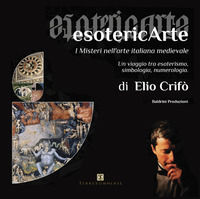 9788869010651 - EsotericArte. I misteri nell'arte italiana medievale. Un viaggio tra esoterismo, simbologia, numerologia