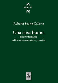 9788869064258 - Una cosa buona. Piccolo romanzo sull'innamoramento improvviso