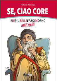 9788869132704 - Se, ciao core. Le più belle frasi di Osho, quelle veraci
