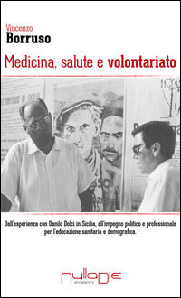 9788869150326 - Medicina, salute e volontariato. Dall'esperienza con Danilo Dolci in Sicilia all'impegno politico e professionale per l'