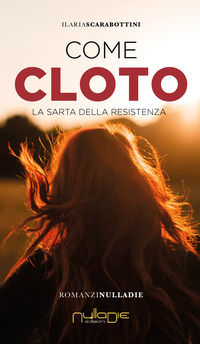 9788869153327 - Come Cloto. La sarta della Resistenza
