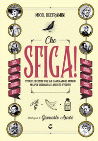 9788869212529 - Che sfiga! Storie di gente che ha cambiato il mondo ma poi qualcosa è andato storto