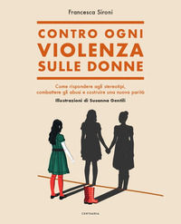 9788869214462 - Contro ogni violenza sulle donne. Come rispondere agli stereotipi, combattere gli abusi e costruire una nuova parità