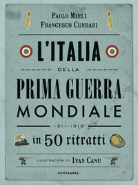 9788869214714 - L'Italia della prima guerra mondiale in 50 ritratti